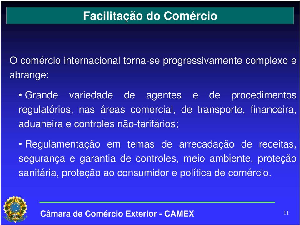 aduaneira e controles não-tarifários; Regulamentação em temas de arrecadação de receitas, segurança e