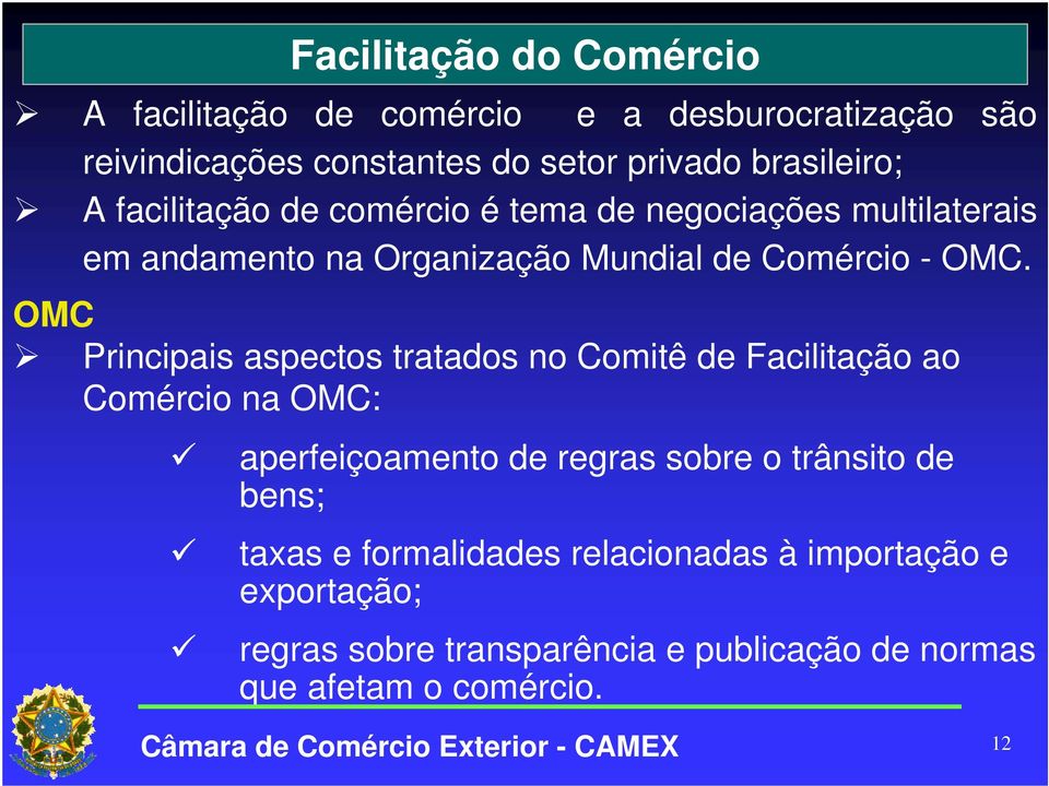 OMC Principais aspectos tratados no Comitê de Facilitação ao Comércio na OMC: Facilitação do Comércio aperfeiçoamento de regras