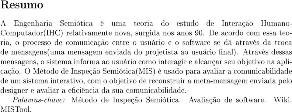 Através dessas mensagens, o sistema informa ao usuário como interagir e alcançar seu objetivo na aplicação.