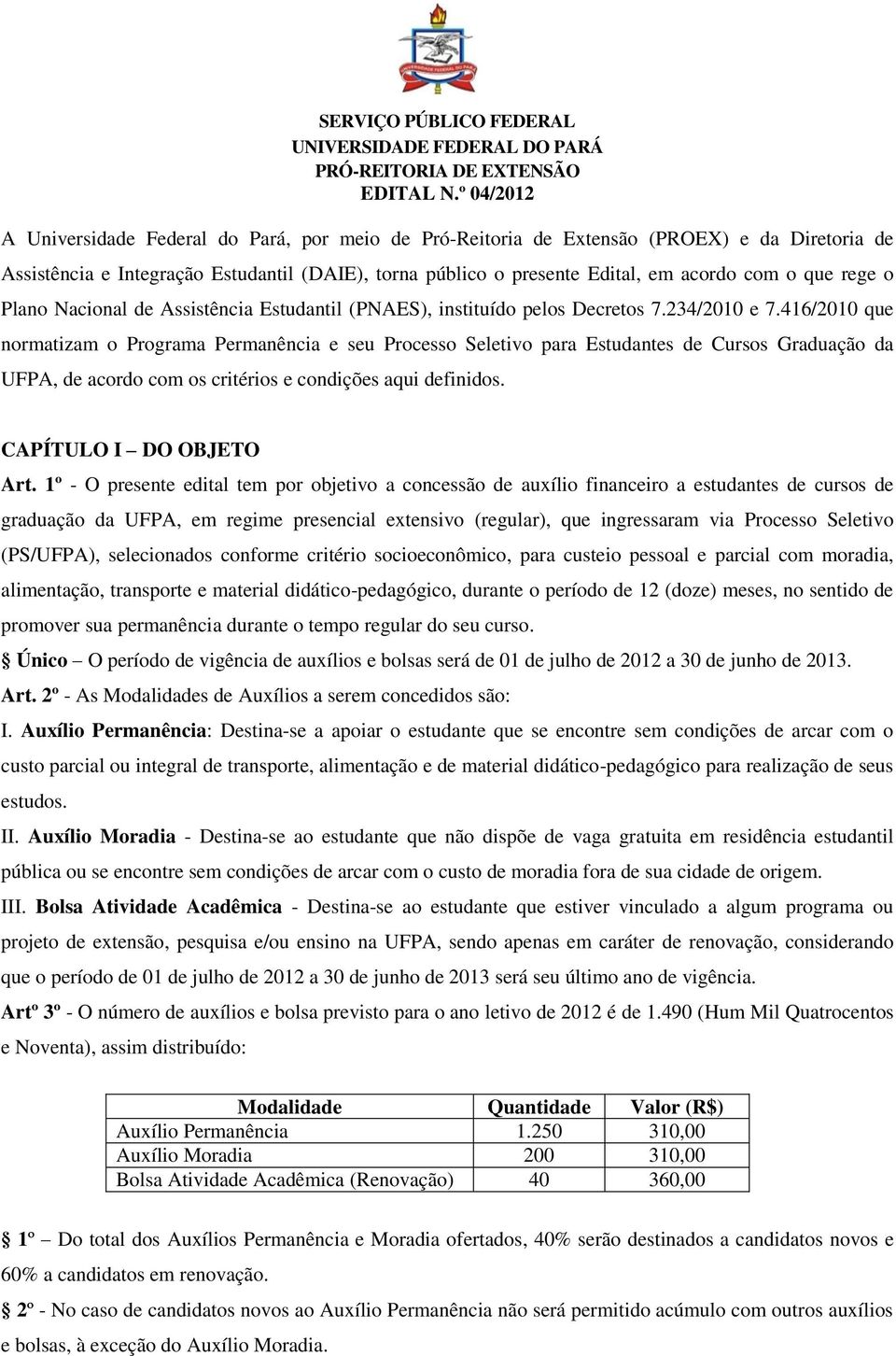 que rege o Plano Nacional de Assistência Estudantil (PNAES), instituído pelos Decretos 7.234/2010 e 7.