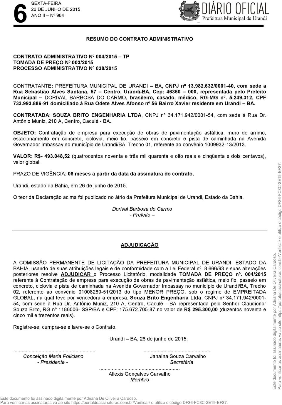 312, CPF 733.993.886-91 domiciliado à Rua Odete Alves Afonso nº 56 Bairro Xavier residente em Urandi BA. CONTRATADA: SOUZA BRITO ENGENHARIA LTDA, CNPJ nº 34.171.942/0001-54, com sede à Rua Dr.