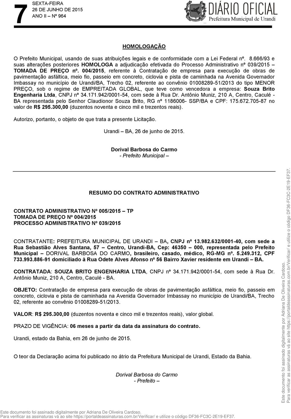 004/2015, referente à Contratação de empresa para execução de obras de pavimentação asfáltica, meio fio, passeio em concreto, ciclovia e pista de caminhada na Avenida Governador Imbassay no município