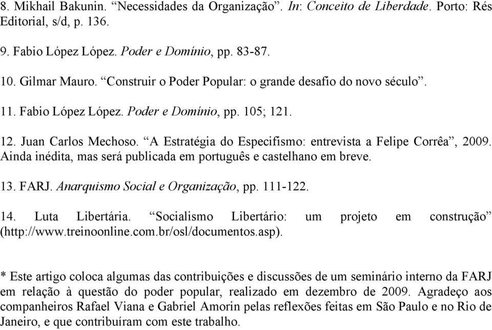 A Estratégia do Especifismo: entrevista a Felipe Corrêa, 2009. Ainda inédita, mas será publicada em português e castelhano em breve. 13. FARJ. Anarquismo Social e Organização, pp. 111-122. 14.