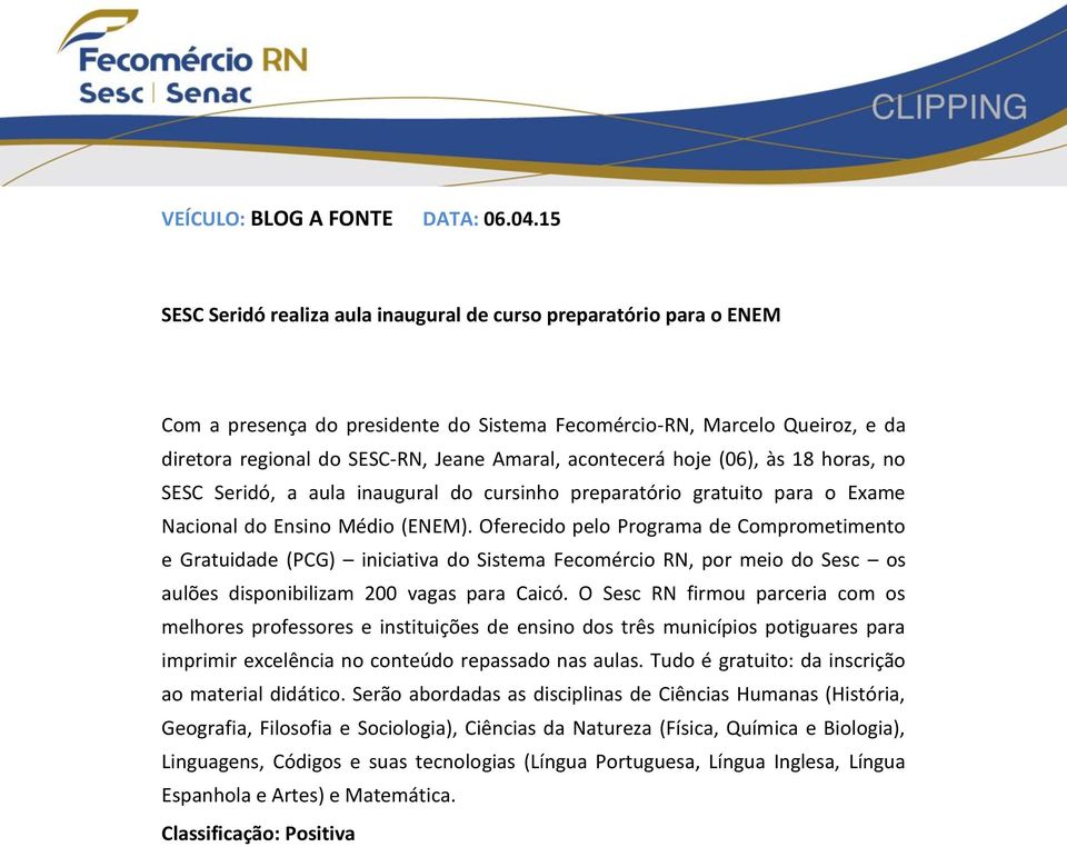 acontecerá hoje (06), às 18 horas, no SESC Seridó, a aula inaugural do cursinho preparatório gratuito para o Exame Nacional do Ensino Médio (ENEM).
