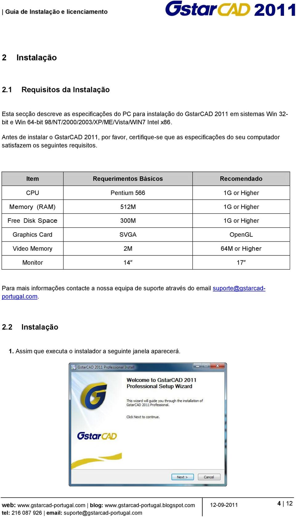 x86. Antes de instalar o GstarCAD, por favor, certifique-se que as especificações do seu computador satisfazem os seguintes requisitos.