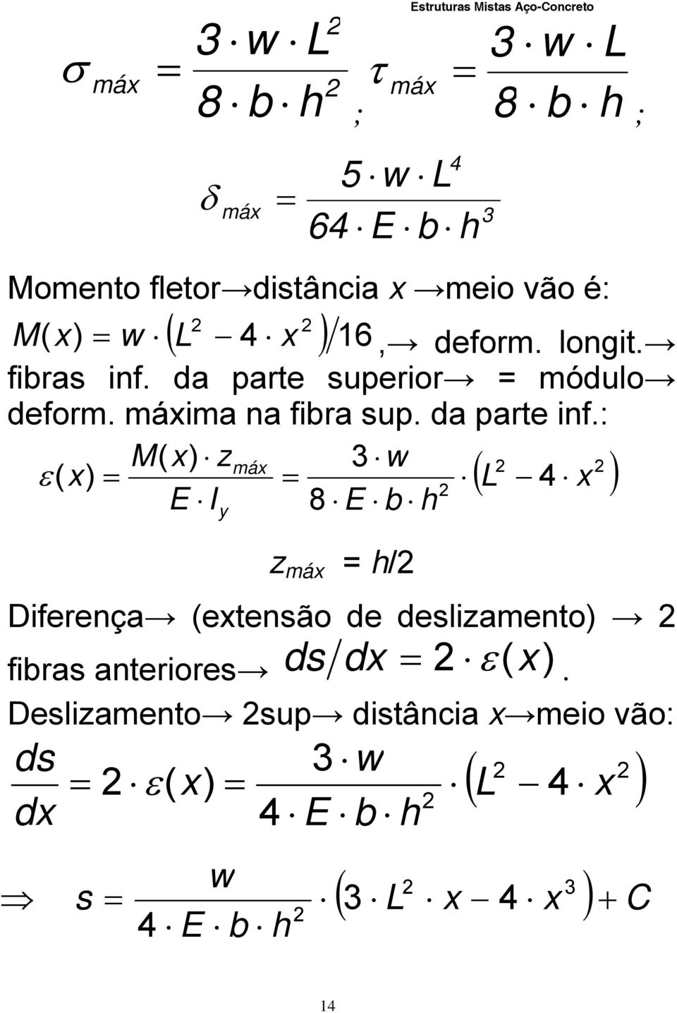 : 2 2 2 4 8 3 ) ( ) ( x L h b E w I E z x M x y máx z máx = h/2 Diferenç (extensão de deslizmento) 2 fibrs