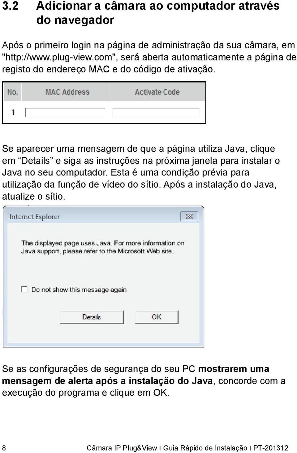 Se aparecer uma mensagem de que a página utiliza Java, clique em Details e siga as instruções na próxima janela para instalar o Java no seu computador.