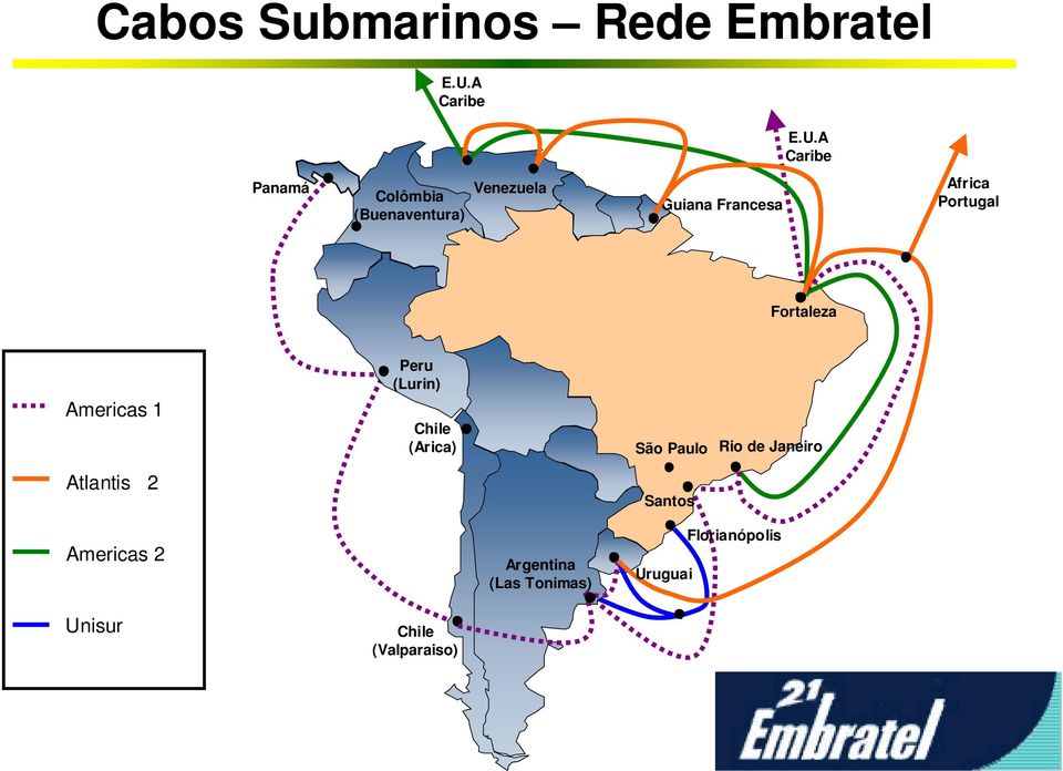 A Caribe Panamá Colômbia (Buenaventura) Venezuela Guiana Francesa Africa