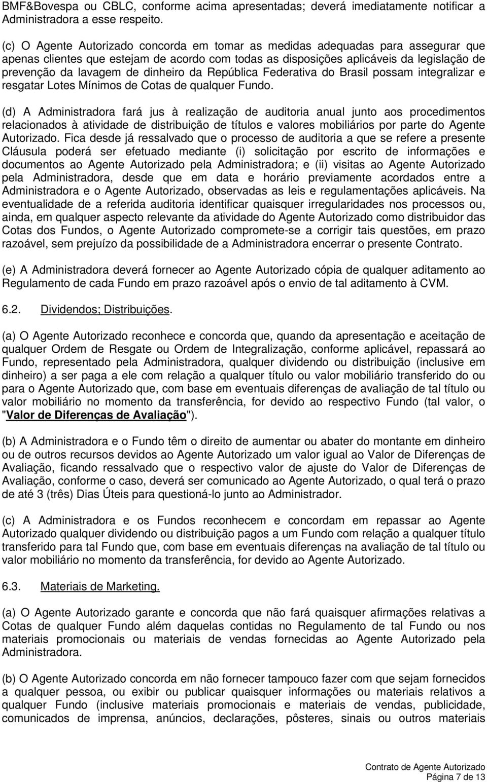 dinheiro da República Federativa do Brasil possam integralizar e resgatar Lotes Mínimos de Cotas de qualquer Fundo.