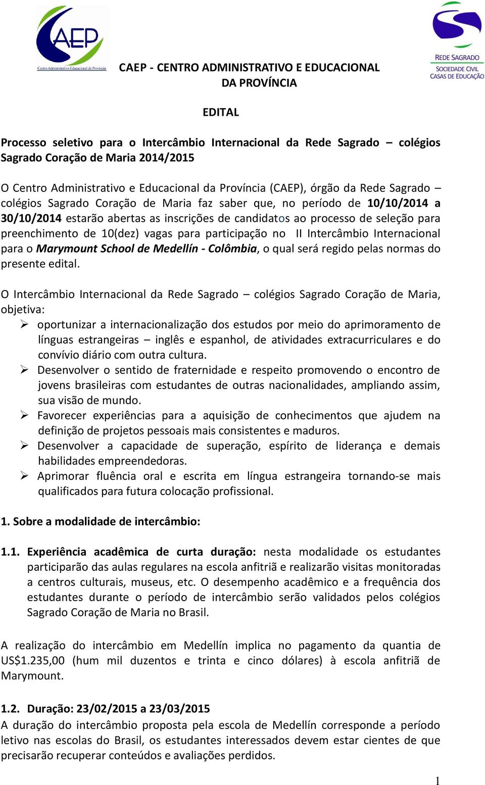 participação no II Intercâmbio Internacional para o Marymount School de Medellín - Colômbia, o qual será regido pelas normas do presente edital.