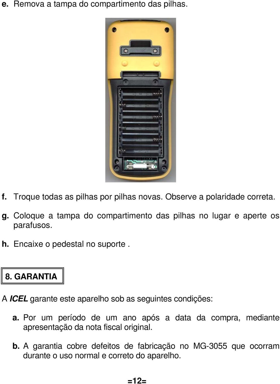 GARANTIA A ICEL garante este aparelho sob as seguintes condições: a.