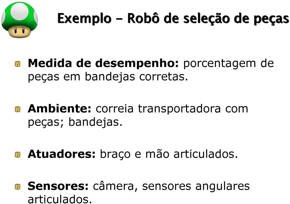 Ambiente: correia transportadora com peças; bandejas.