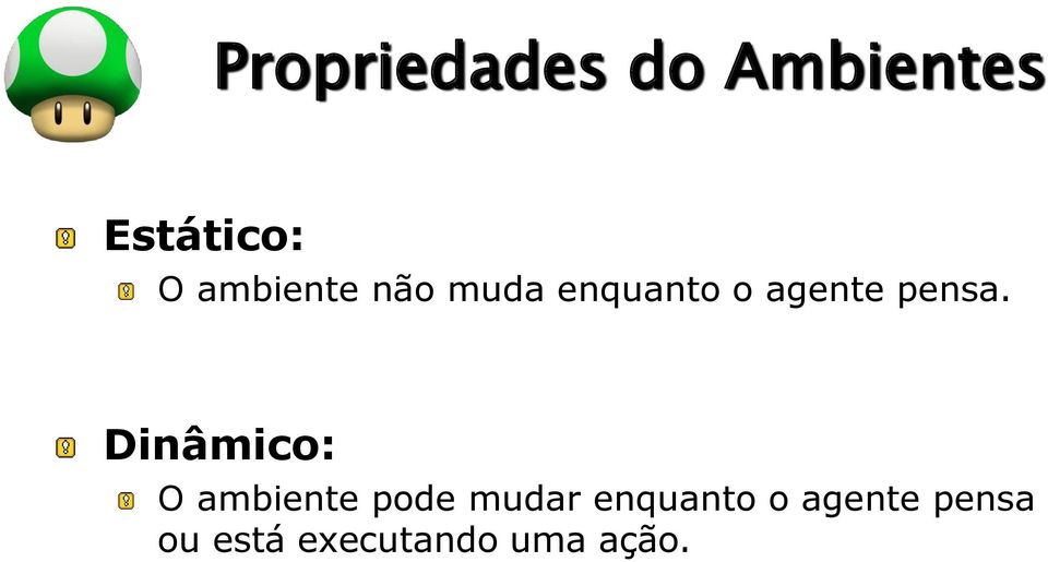 Dinâmico: O ambiente pode mudar enquanto