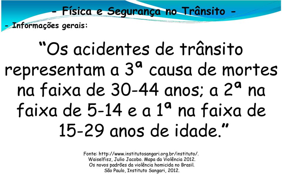 idade. Fonte: http://www.institutosangari.org.br/instituto/. Waiselfisz, Julio Jacobo.