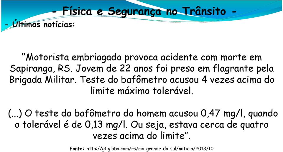 Teste do bafômetro acusou 4 vezes acima do limite máximo tolerável. (.