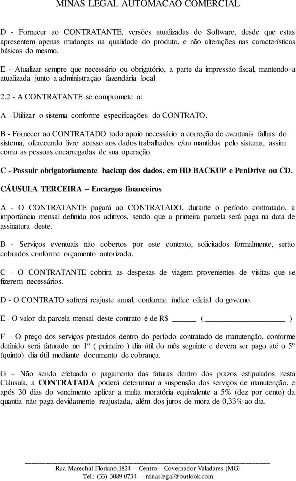 2 - A CONTRATANTE se compromete a: A - Utilizar o sistema conforme especificações do CONTRATO.