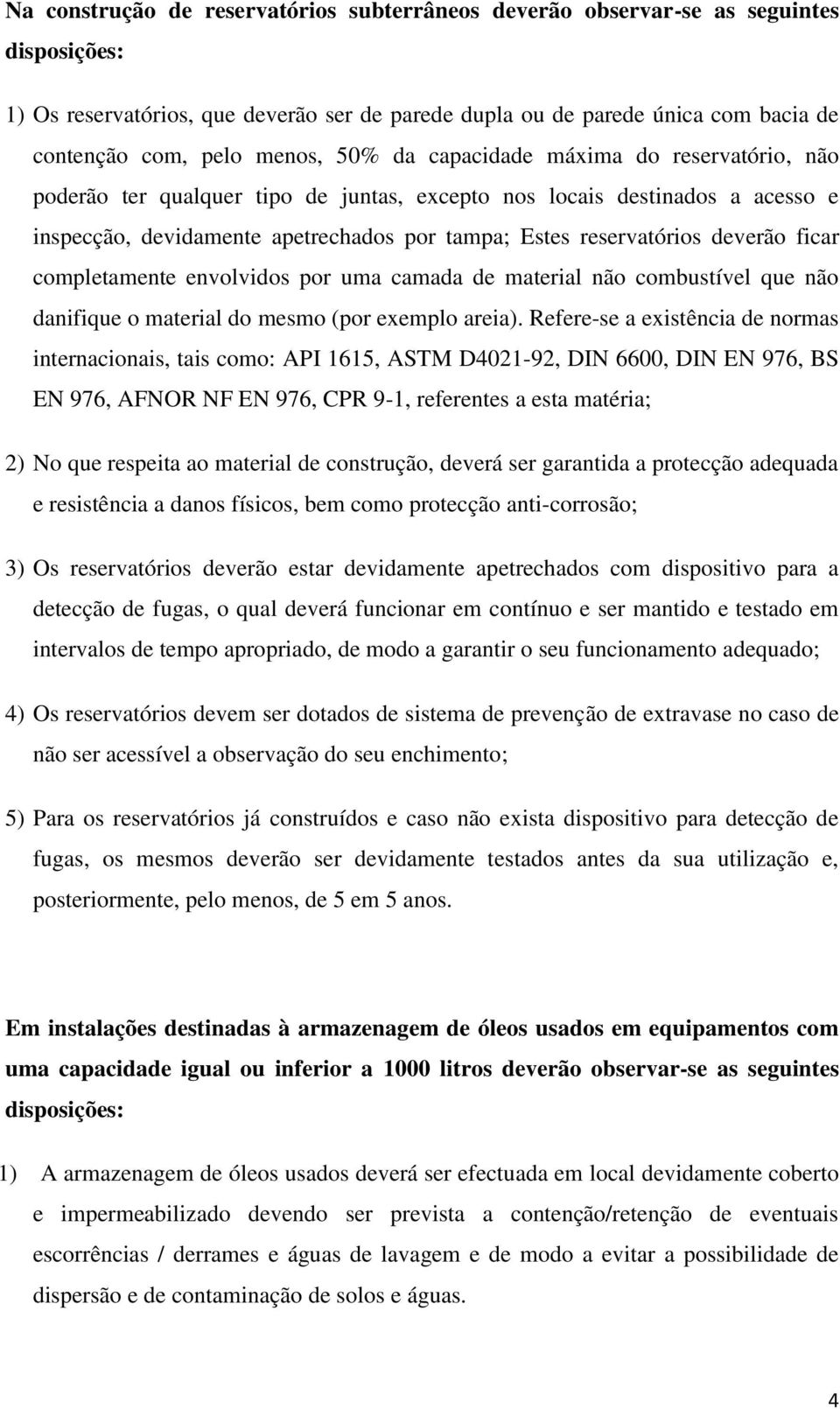 completamente envolvidos por uma camada de material não combustível que não danifique o material do mesmo (por exemplo areia).