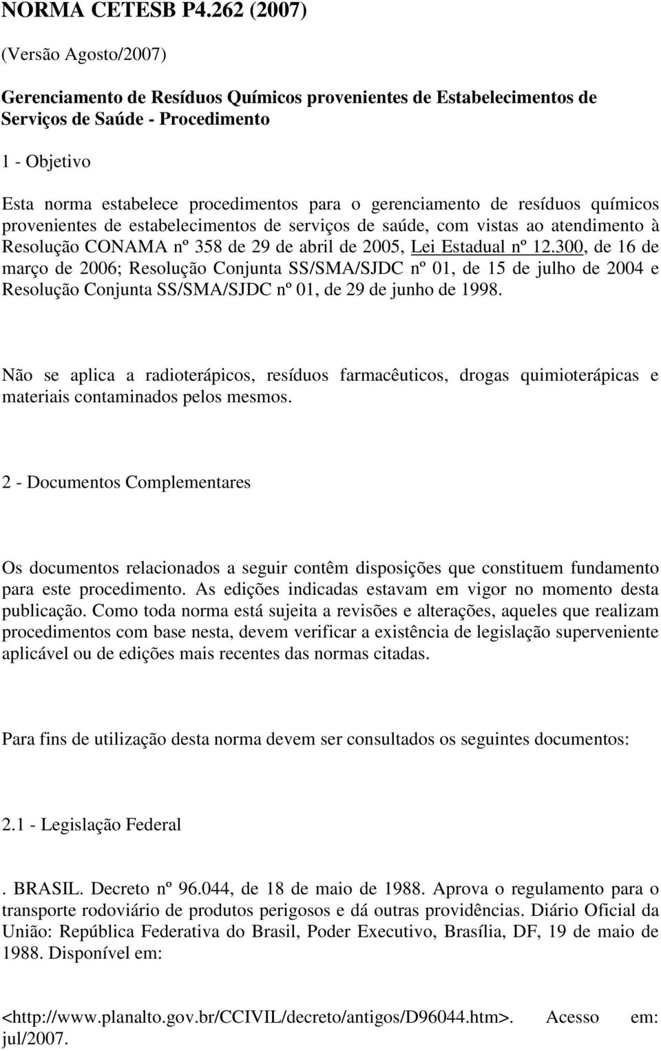 gerenciamento de resíduos químicos provenientes de estabelecimentos de serviços de saúde, com vistas ao atendimento à Resolução CONAMA nº 358 de 29 de abril de 2005, Lei Estadual nº 12.