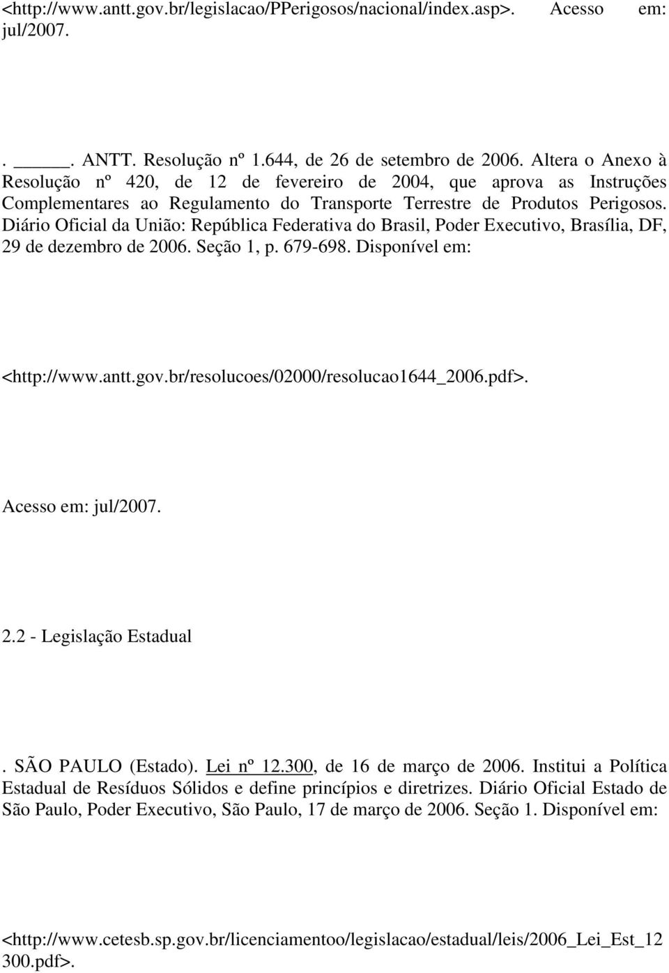 Diário Oficial da União: República Federativa do Brasil, Poder Executivo, Brasília, DF, 29 de dezembro de 2006. Seção 1, p. 679-698. Disponível em: <http://www.antt.gov.