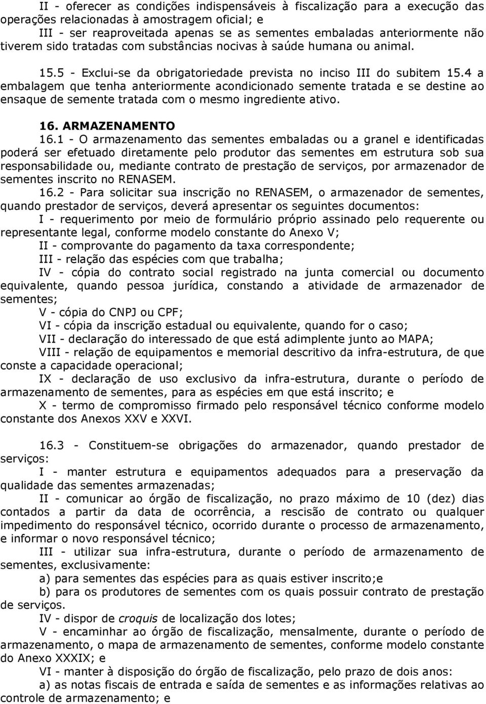 4 a embalagem que tenha anteriormente acondicionado semente tratada e se destine ao ensaque de semente tratada com o mesmo ingrediente ativo. 16. ARMAZENAMENTO 16.