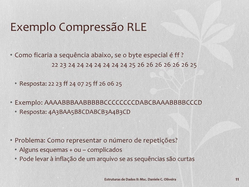 AAAABBBAABBBBBCCCCCCCCDABCBAAABBBBCCCD Resposta: 4A3BAA5B8CDABCB3A4B3CD Problema: Como representar o número de