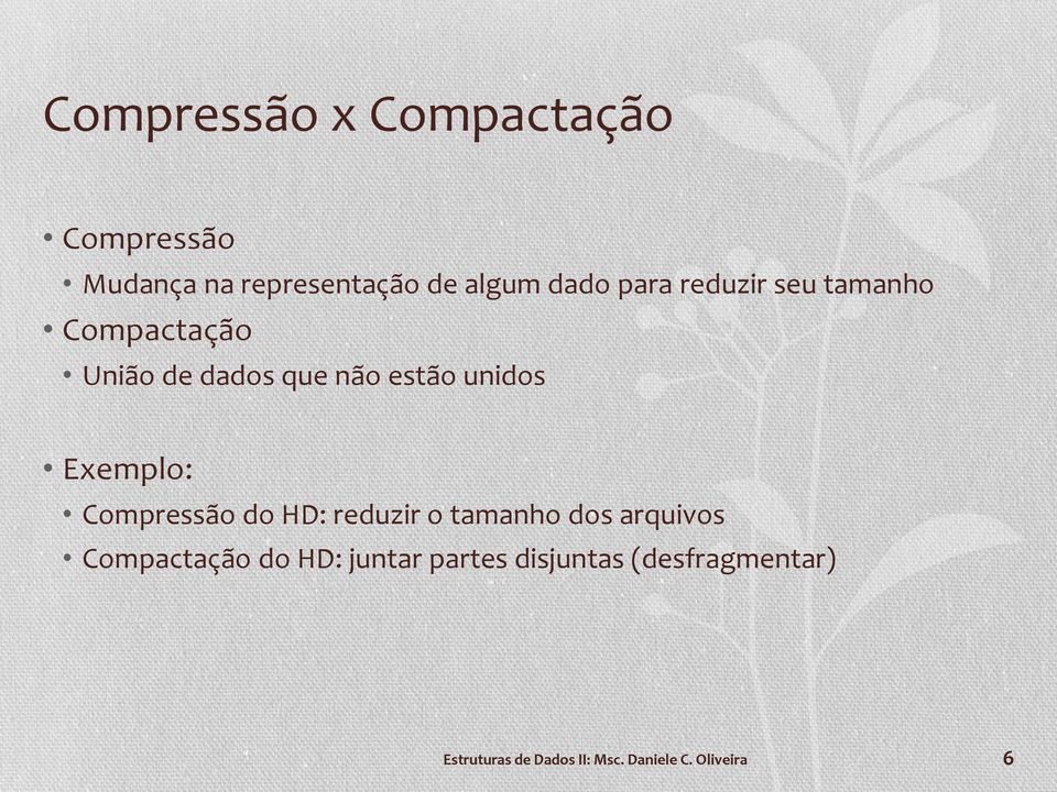Exemplo: Compressão do HD: reduzir o tamanho dos arquivos Compactação do HD:
