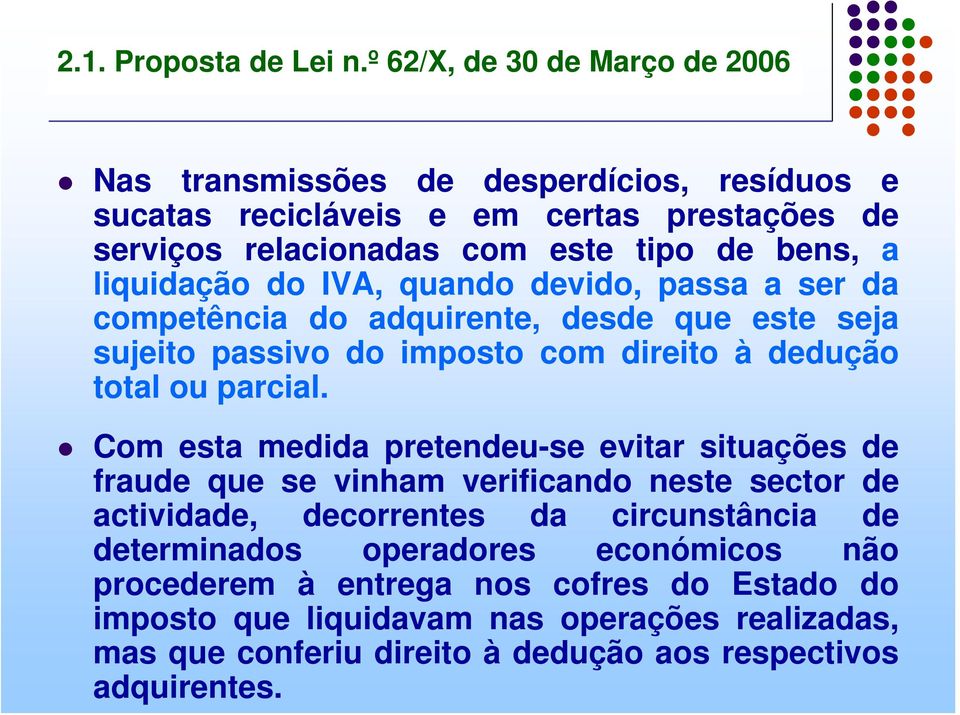 liquidação do IVA, quando devido, passa a ser da competência do adquirente, desde que este seja sujeito passivo do imposto com direito à dedução total ou parcial.