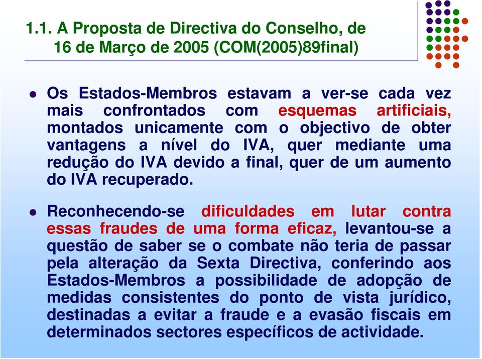 Reconhecendo-se dificuldades em lutar contra essas fraudes de uma forma eficaz, levantou-se a questão de saber se o combate não teria de passar pela alteração da Sexta Directiva,