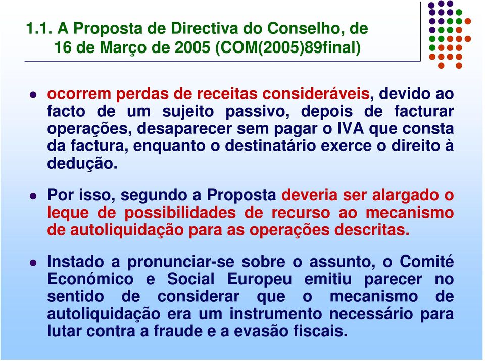 Por isso, segundo a Proposta deveria ser alargado o leque de possibilidades de recurso ao mecanismo de autoliquidação para as operações descritas.