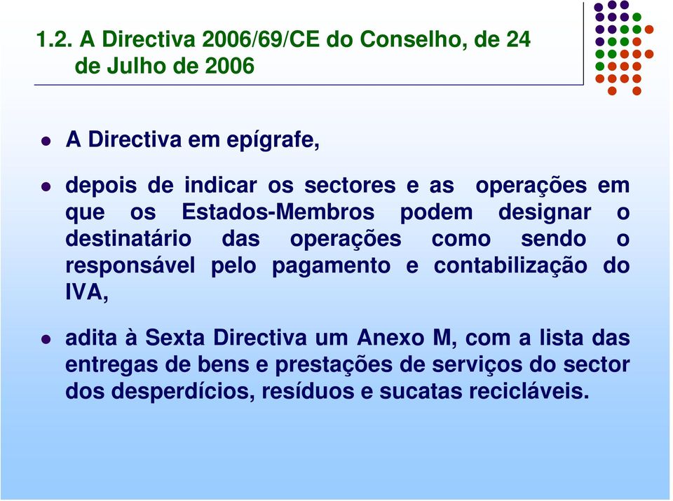 como sendo o responsável pelo pagamento e contabilização do IVA, adita à Sexta Directiva um Anexo M, com