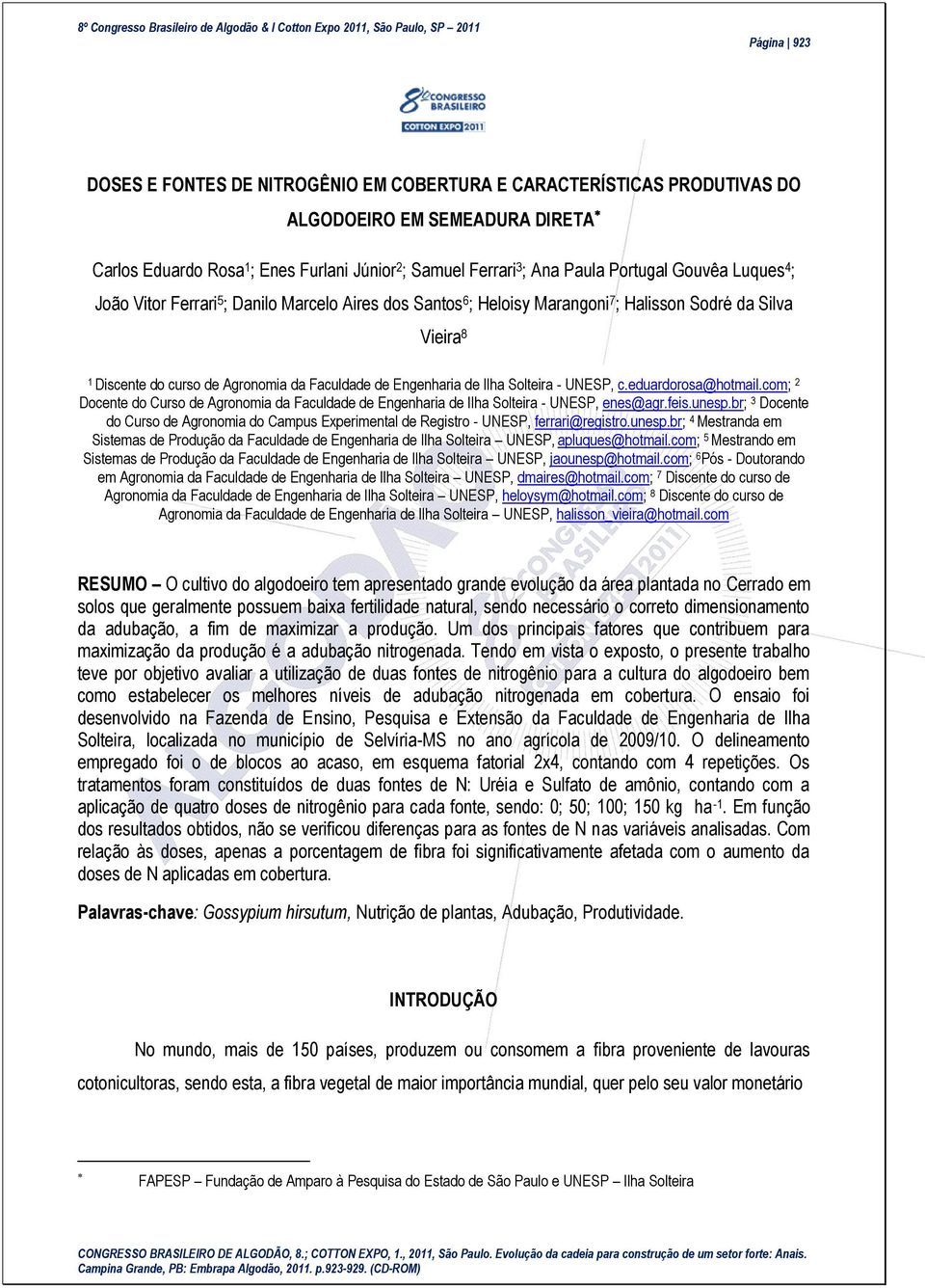 Engenharia de Ilha Solteira - UNESP, c.eduardorosa@hotmail.com; 2 Docente do Curso de Agronomia da Faculdade de Engenharia de Ilha Solteira - UNESP, enes@agr.feis.unesp.