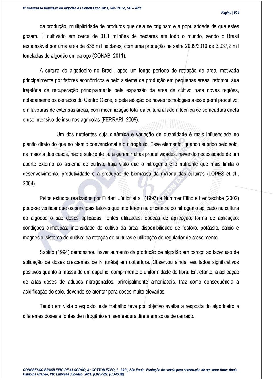 037,2 mil toneladas de algodão em caroço (CONAB, 2011).