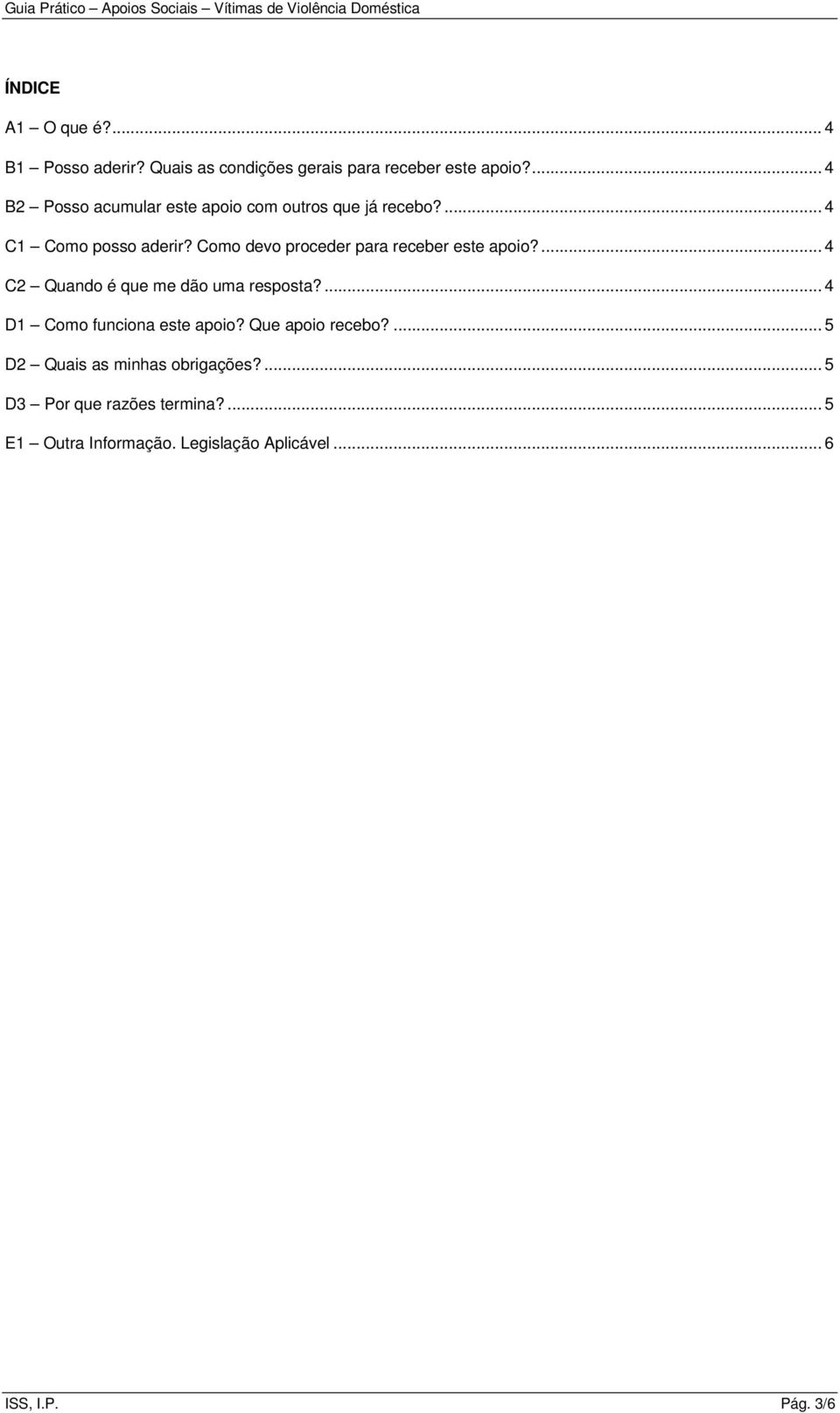 Como devo proceder para receber este apoio?... 4 C2 Quando é que me dão uma resposta?