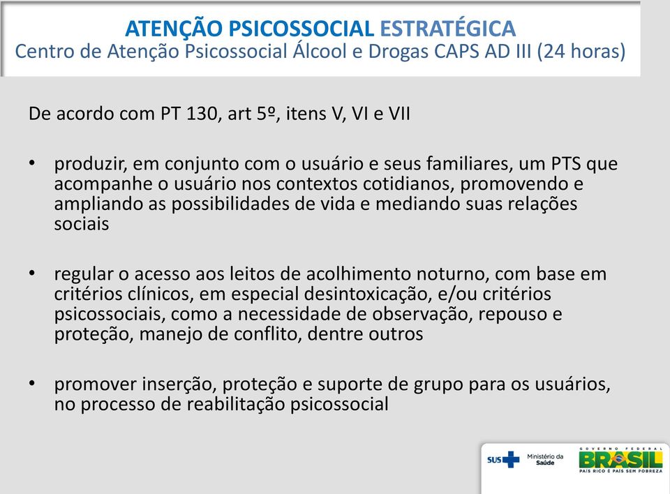 relações sociais regular o acesso aos leitos de acolhimento noturno, com base em critérios clínicos, em especial desintoxicação, e/ou critérios psicossociais, como a