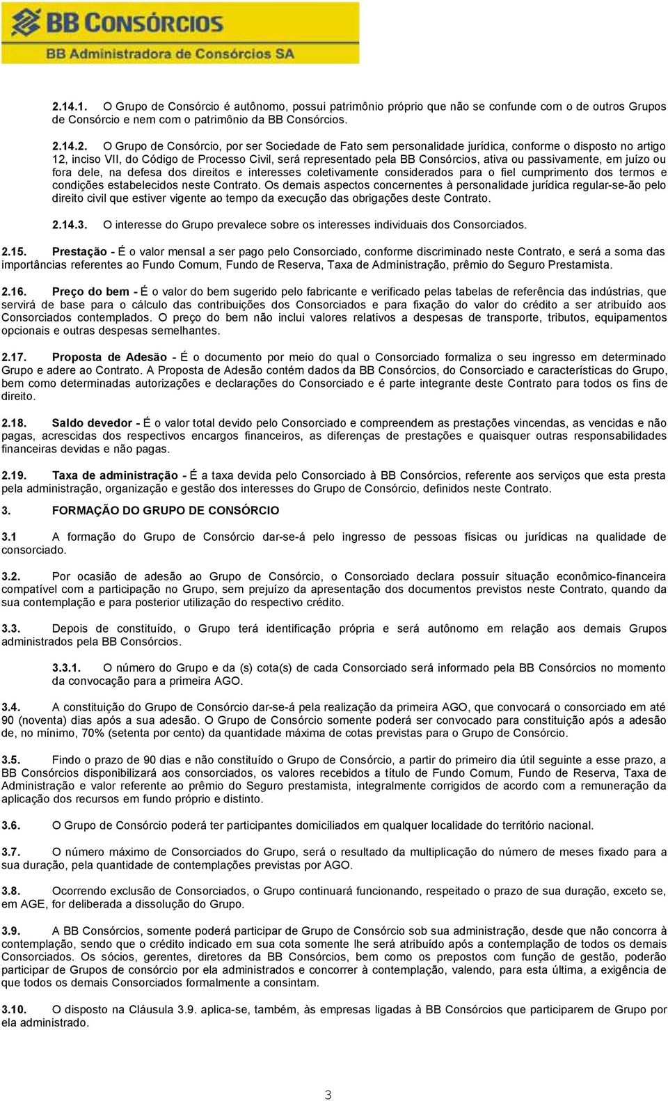 fora dele, na defesa dos direitos e interesses coletivamente considerados para o fiel cumprimento dos termos e condições estabelecidos neste Contrato.