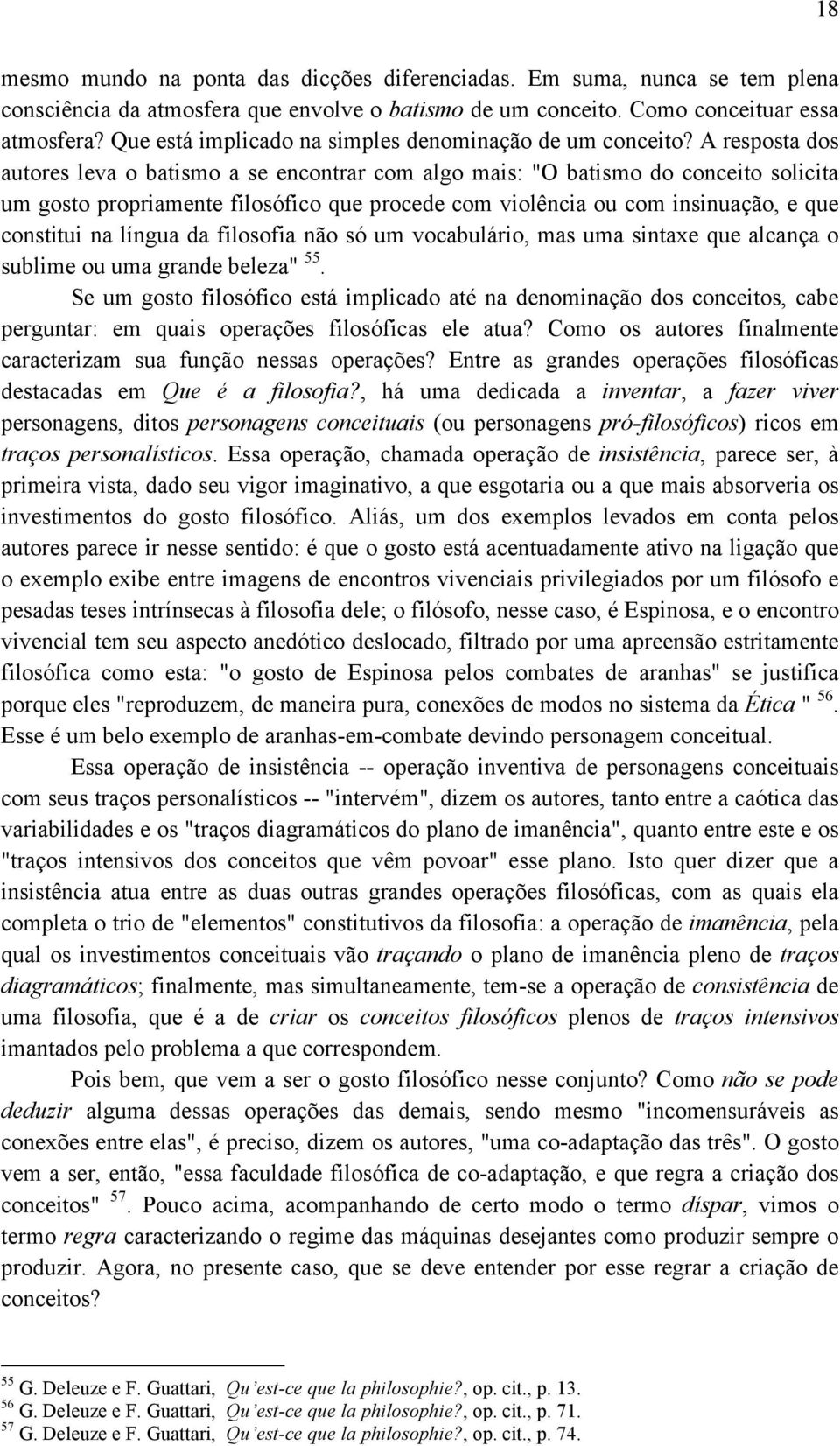 A resposta dos autores leva o batismo a se encontrar com algo mais: "O batismo do conceito solicita um gosto propriamente filosófico que procede com violência ou com insinuação, e que constitui na