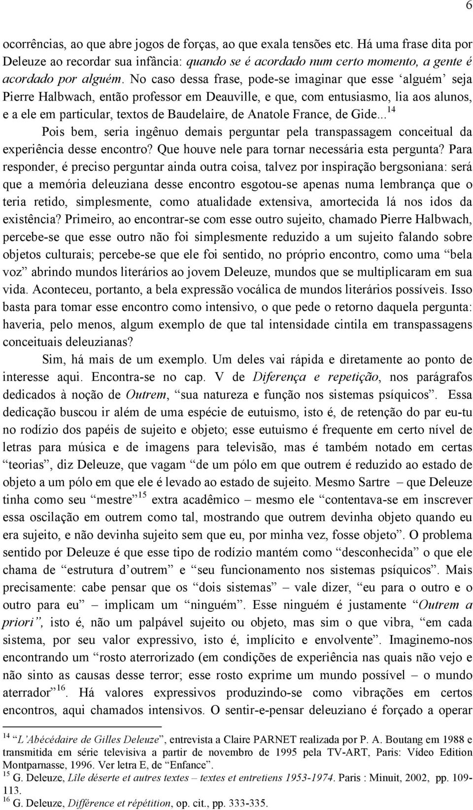 Anatole France, de Gide... 14 Pois bem, seria ingênuo demais perguntar pela transpassagem conceitual da experiência desse encontro? Que houve nele para tornar necessária esta pergunta?