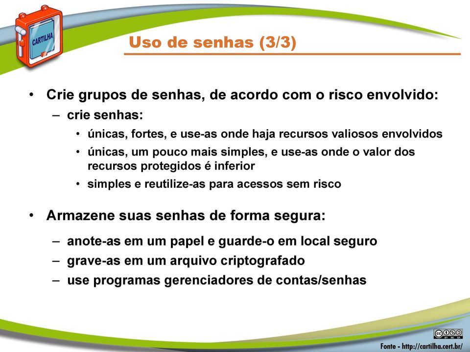 protegidos é inferior simples e reutilize-as para acessos sem risco Armazene suas senhas de forma segura: