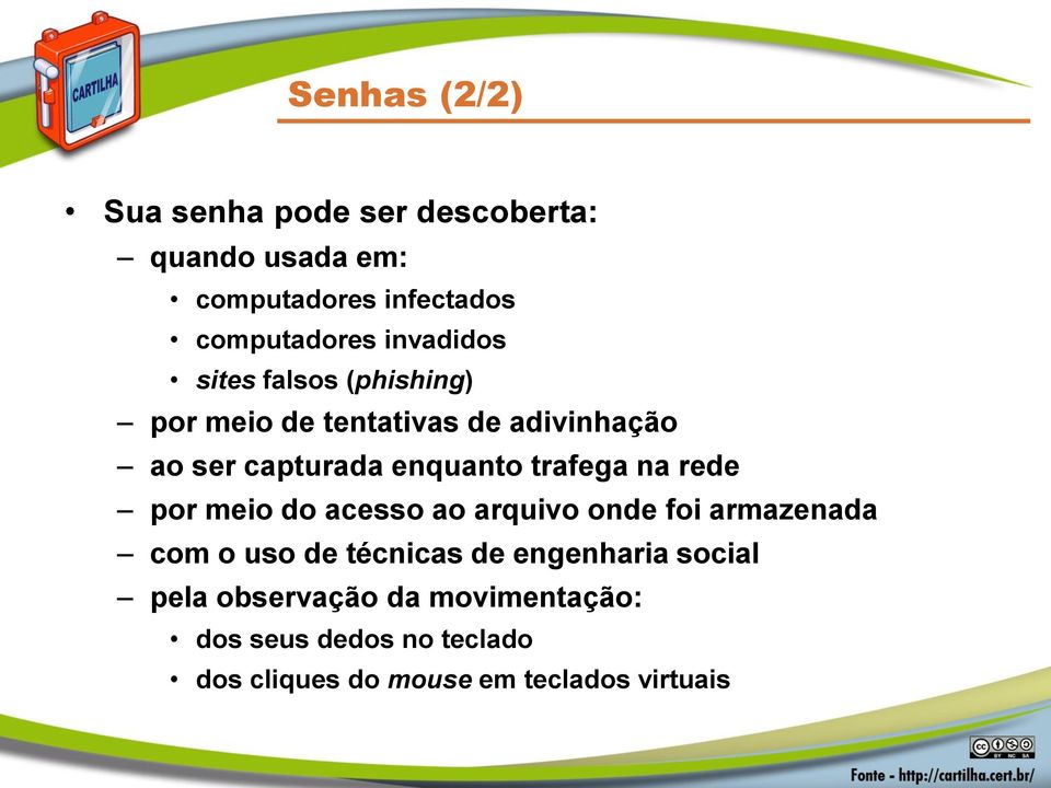 trafega na rede por meio do acesso ao arquivo onde foi armazenada com o uso de técnicas de engenharia