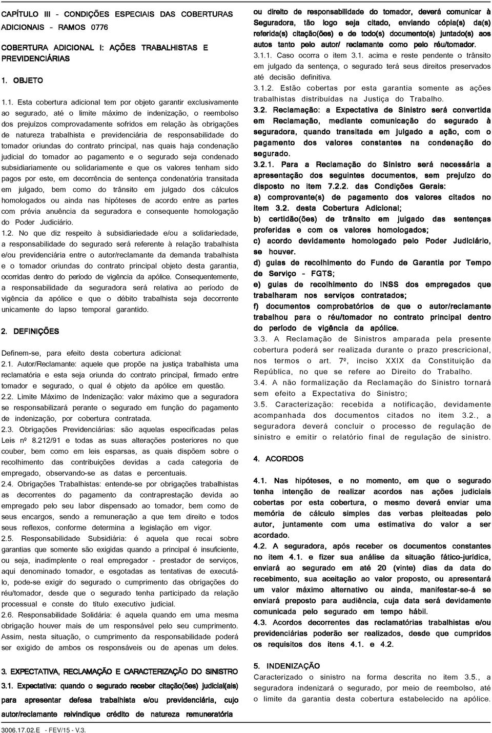 natureza trabalhista e previdenciária de responsabilidade do tomador oriundas do contrato principal, nas quais haja condenação judicial do tomador ao pagamento e o segurado seja condenado