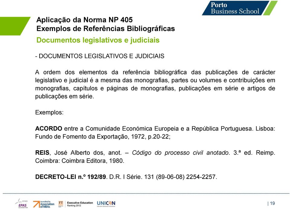 publicações em série. Exemplos: ACORDO entre a Comunidade Económica Europeia e a República Portuguesa. Lisboa: Fundo de Fomento da Exportação, 1972, p.