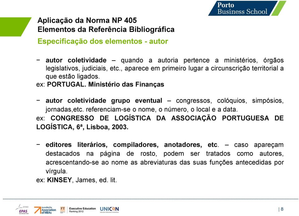 Ministério das Finanças autor coletividade grupo eventual congressos, colóquios, simpósios, jornadas,etc. referenciam-se o nome, o número, o local e a data.