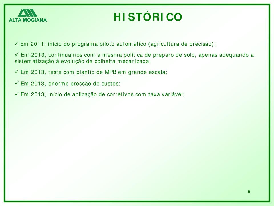 sistematização à evolução da colheita mecanizada; Em 2013, teste com plantio de MPB em