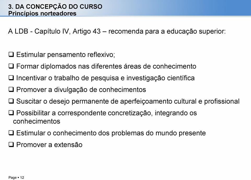 científica Promover a divulgação de conhecimentos Suscitar o desejo permanente de aperfeiçoamento cultural e profissional