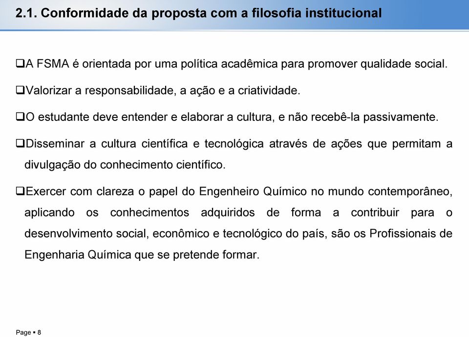 Disseminar a cultura científica e tecnológica através de ações que permitam a divulgação do conhecimento científico.