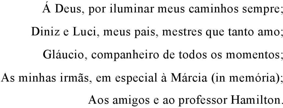 compnheiro de todos os momentos; As minhs irmãs, em