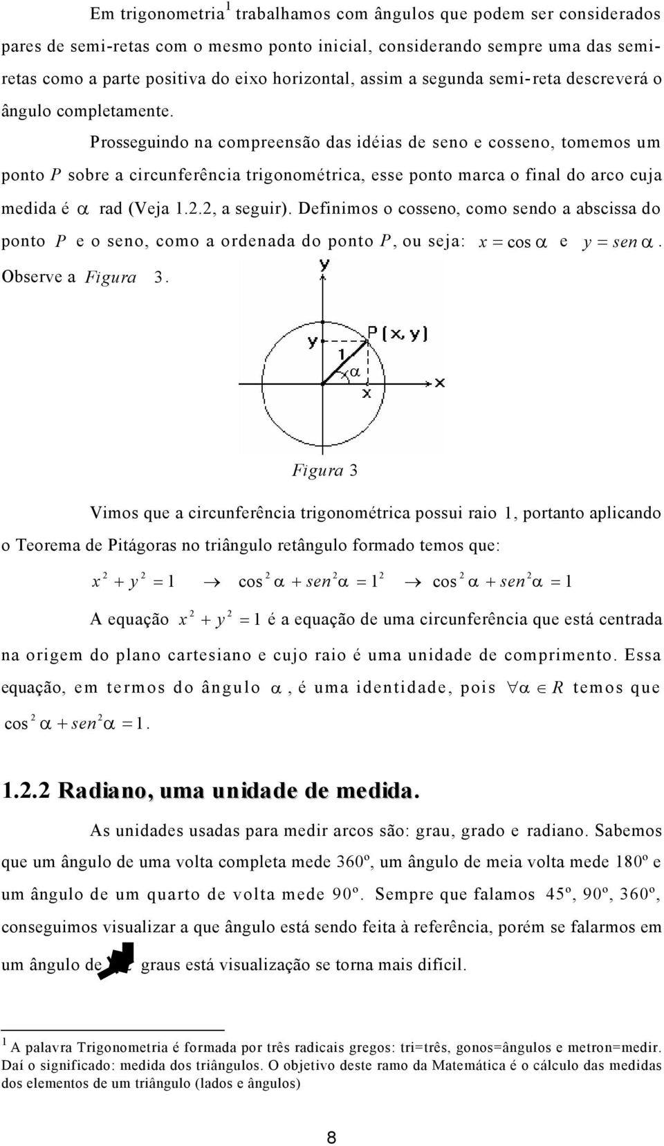 ., seguir). Definimos o cosseno, como sendo bsciss do ponto P e o seno, como ordend do ponto P, ou sej: Observe Figur cos e y sen.