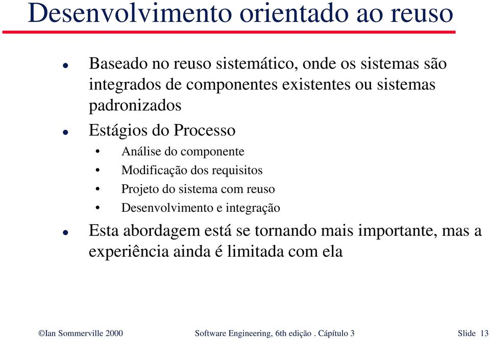 requisitos Projeto do sistema com reuso Desenvolvimento e integração Esta abordagem está se tornando mais