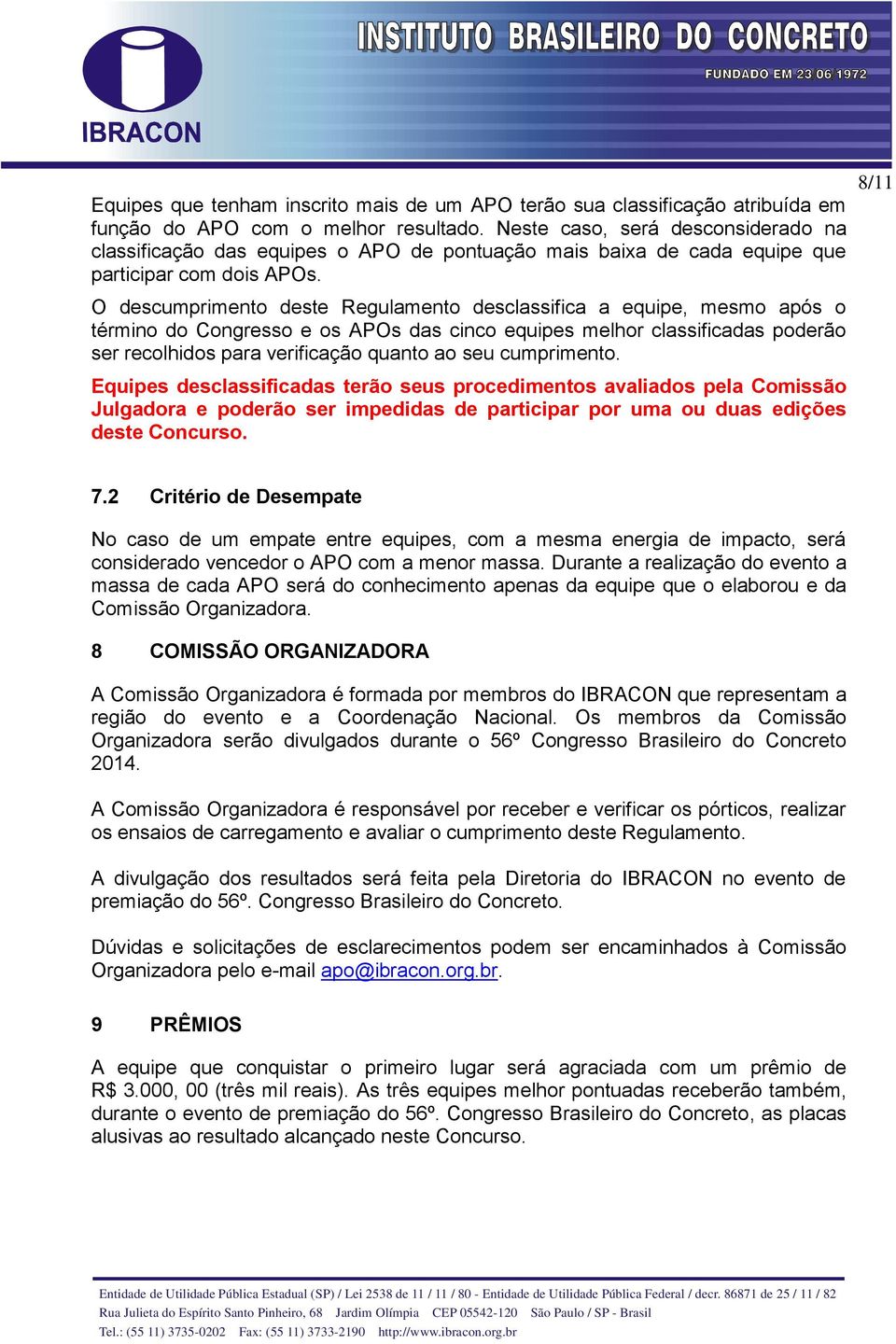 O descumprimento deste Regulamento desclassifica a equipe, mesmo após o término do Congresso e os APOs das cinco equipes melhor classificadas poderão ser recolhidos para verificação quanto ao seu