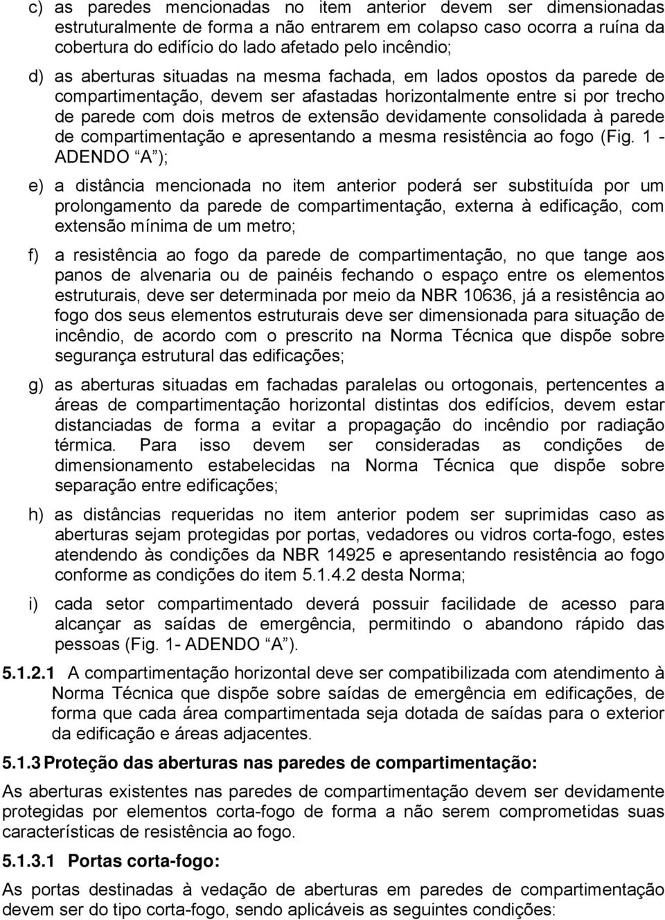 consolidada à parede de compartimentação e apresentando a mesma resistência ao fogo (Fig.